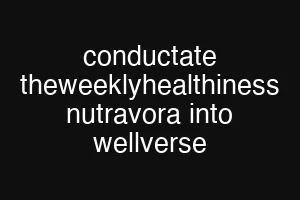conductate theweeklyhealthiness nutravora into wellverse