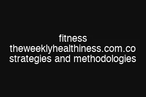 fitness theweeklyhealthiness.com.co strategies and methodologies
