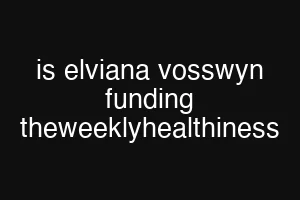 is elviana vosswyn funding theweeklyhealthiness